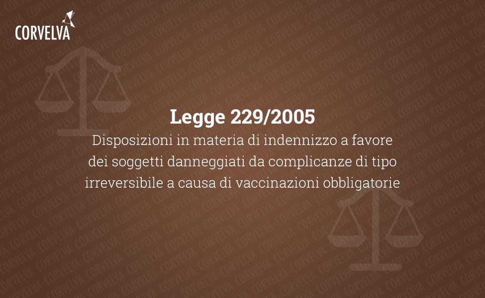 Legge 229/2005: Disposizioni in materia di indennizzo a favore dei soggetti danneggiati da complicanze di tipo irreversibile a causa di vaccinazioni obbligatorie 
