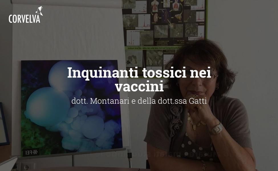 Inquinanti tossici nei vaccini: dott. Montanari e della dott.ssa Gatti