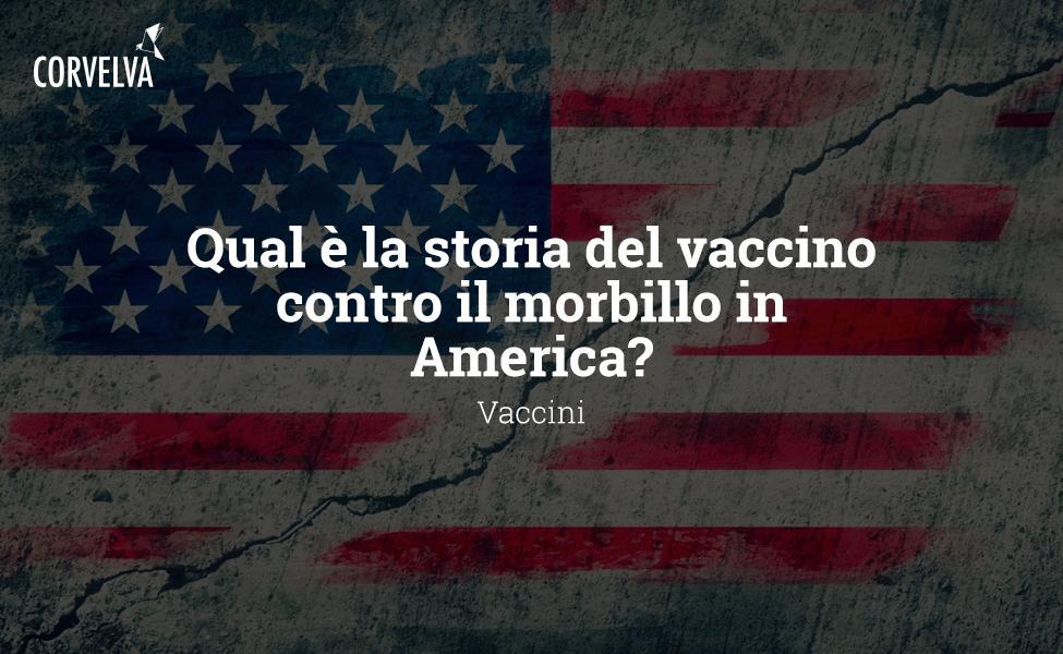 Qual è la storia del vaccino contro il morbillo in America?