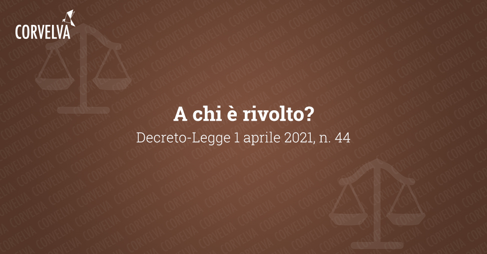 DECRETO-LEGGE 1 aprile 2021, n. 44 - A chi è rivolto?